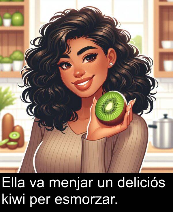 per: Ella va menjar un deliciós kiwi per esmorzar.