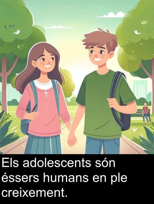 adolescents: Els adolescents són éssers humans en ple creixement.