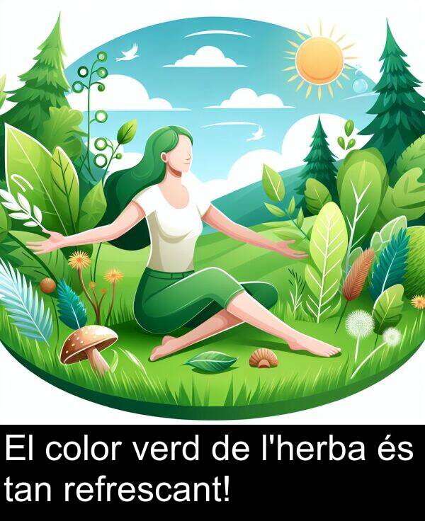 verd: El color verd de l'herba és tan refrescant!