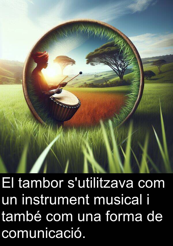 tambor: El tambor s'utilitzava com un instrument musical i també com una forma de comunicació.