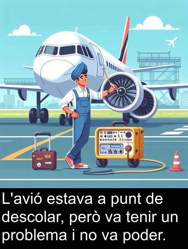 descolar: L'avió estava a punt de descolar, però va tenir un problema i no va poder.