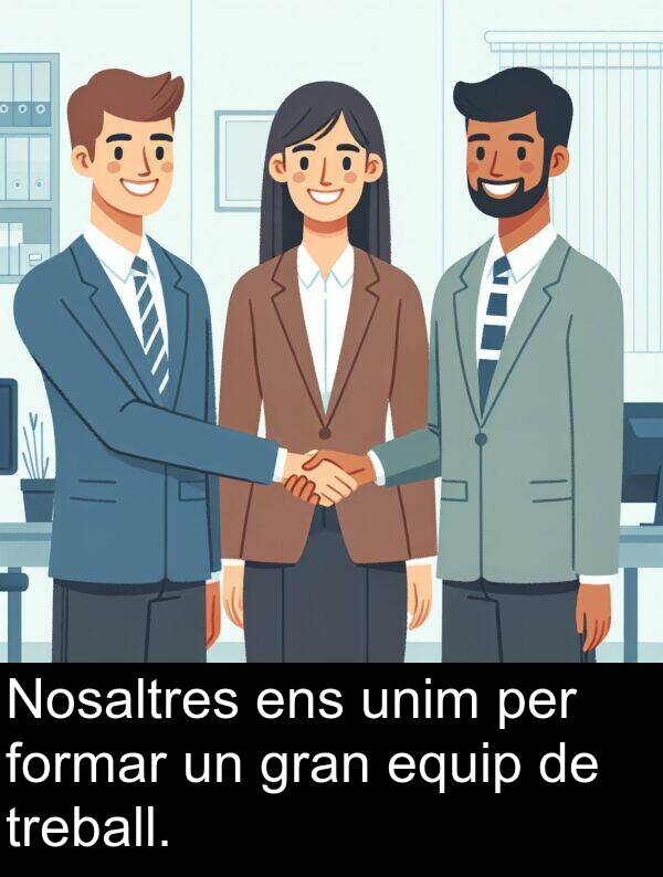 unim: Nosaltres ens unim per formar un gran equip de treball.