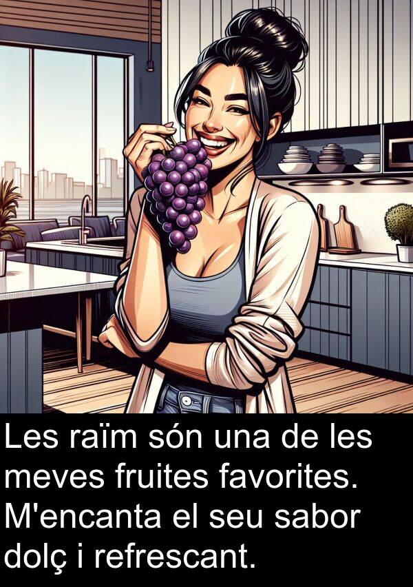 refrescant: Les raïm són una de les meves fruites favorites. M'encanta el seu sabor dolç i refrescant.