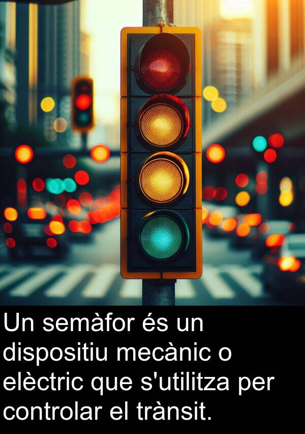 mecànic: Un semàfor és un dispositiu mecànic o elèctric que s'utilitza per controlar el trànsit.