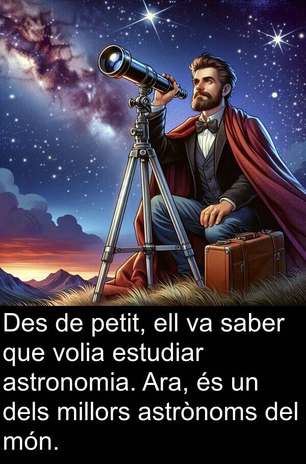 saber: Des de petit, ell va saber que volia estudiar astronomia. Ara, és un dels millors astrònoms del món.