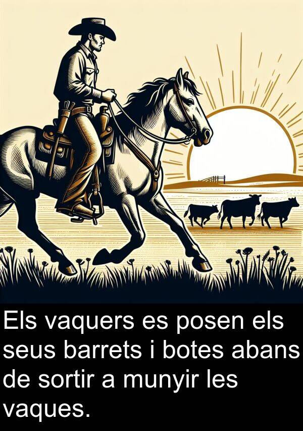 barrets: Els vaquers es posen els seus barrets i botes abans de sortir a munyir les vaques.