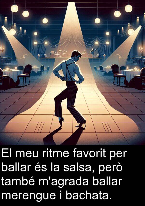 bachata: El meu ritme favorit per ballar és la salsa, però també m'agrada ballar merengue i bachata.