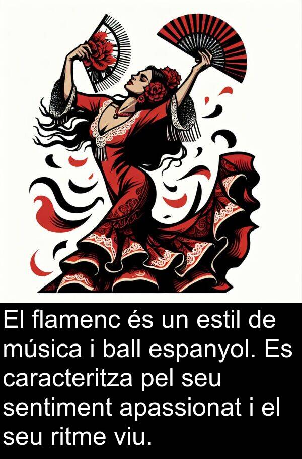 caracteritza: El flamenc és un estil de música i ball espanyol. Es caracteritza pel seu sentiment apassionat i el seu ritme viu.