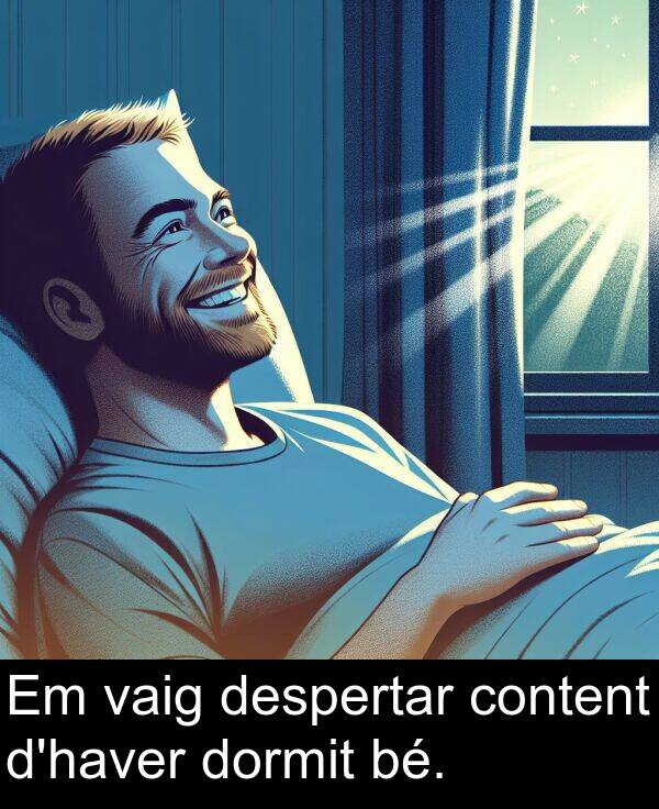 bé: Em vaig despertar content d'haver dormit bé.