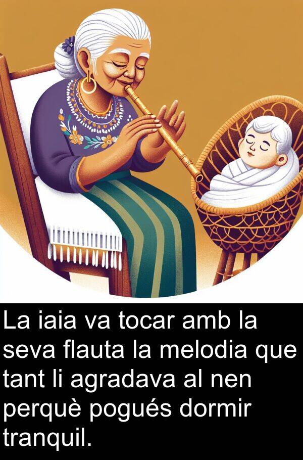 agradava: La iaia va tocar amb la seva flauta la melodia que tant li agradava al nen perquè pogués dormir tranquil.