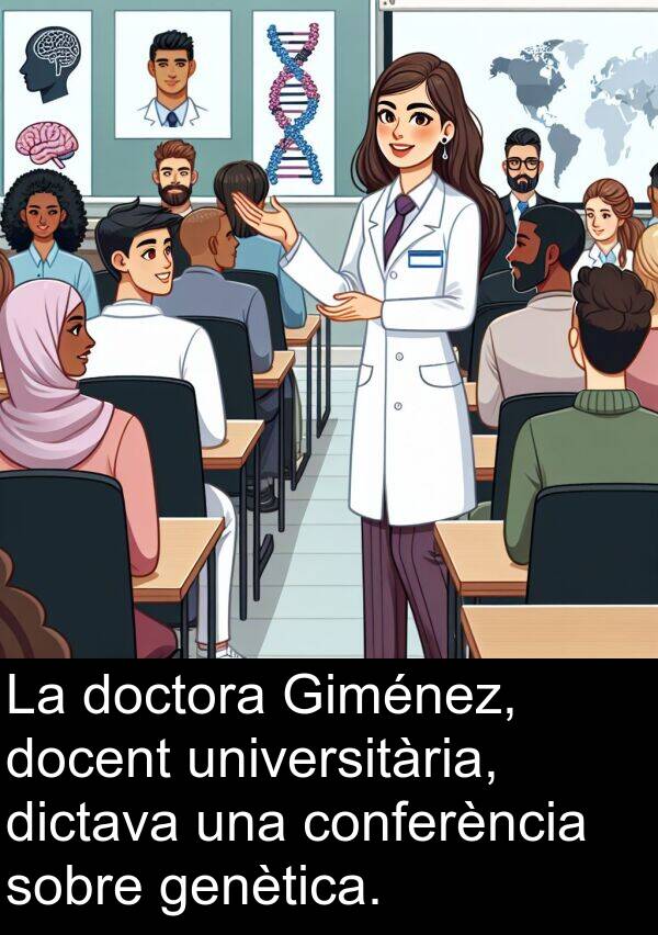 universitària: La doctora Giménez, docent universitària, dictava una conferència sobre genètica.