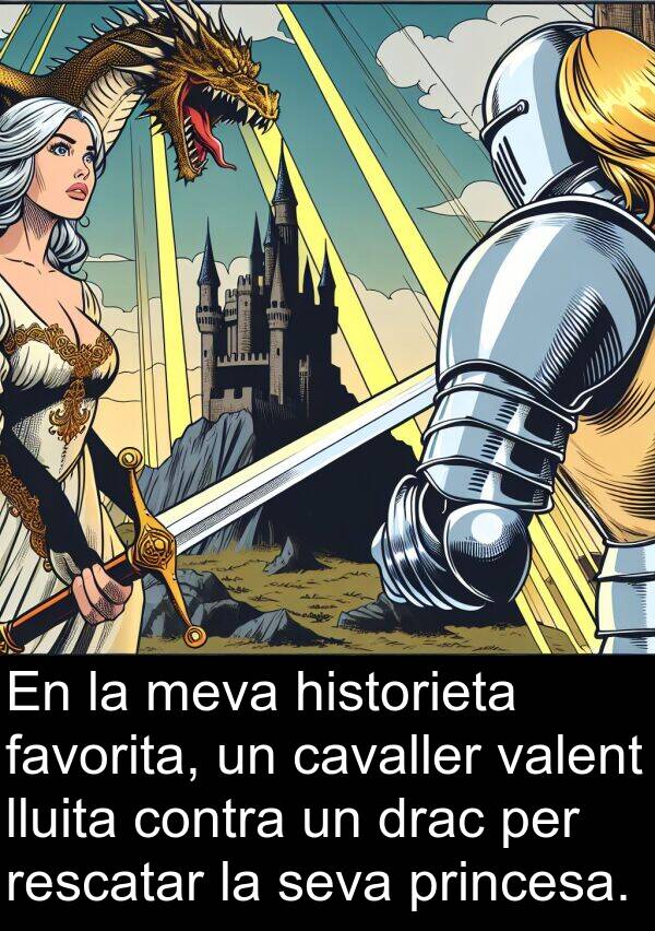 cavaller: En la meva historieta favorita, un cavaller valent lluita contra un drac per rescatar la seva princesa.