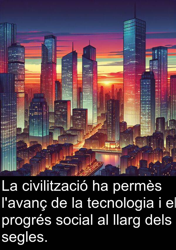 permès: La civilització ha permès l'avanç de la tecnologia i el progrés social al llarg dels segles.