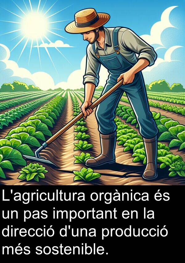 pas: L'agricultura orgànica és un pas important en la direcció d'una producció més sostenible.