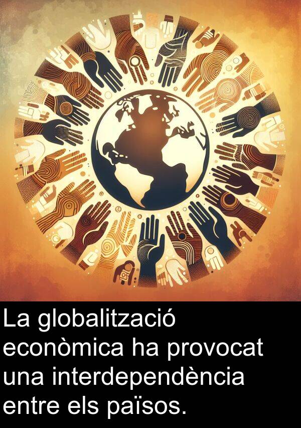 països: La globalització econòmica ha provocat una interdependència entre els països.