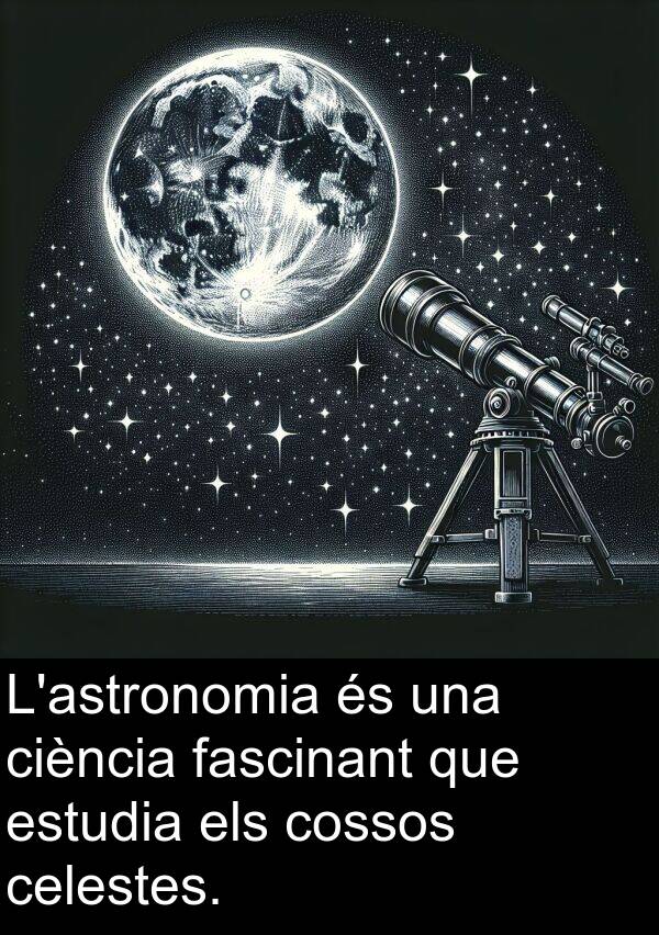 fascinant: L'astronomia és una ciència fascinant que estudia els cossos celestes.