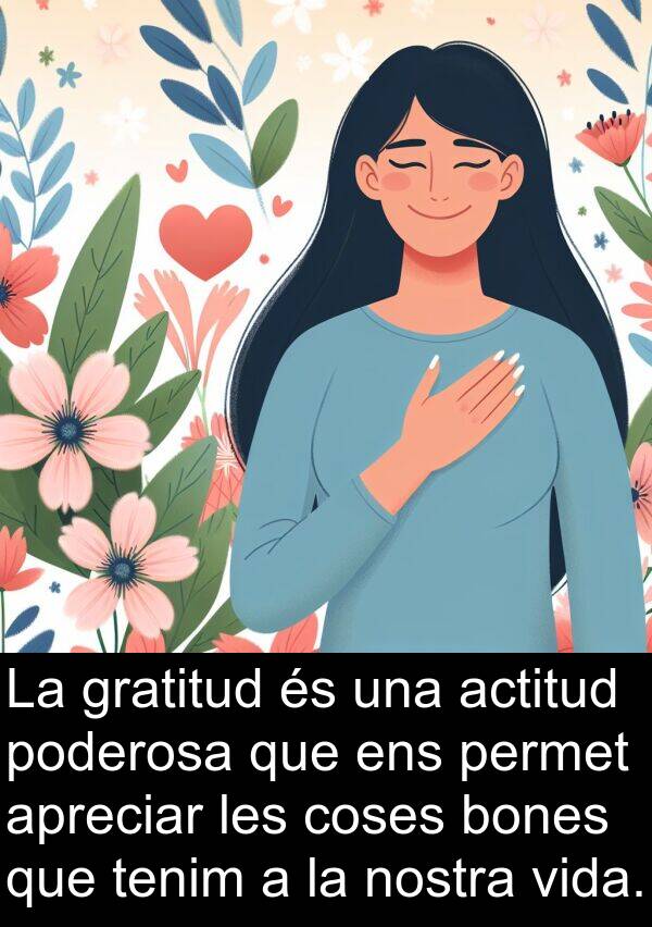 permet: La gratitud és una actitud poderosa que ens permet apreciar les coses bones que tenim a la nostra vida.