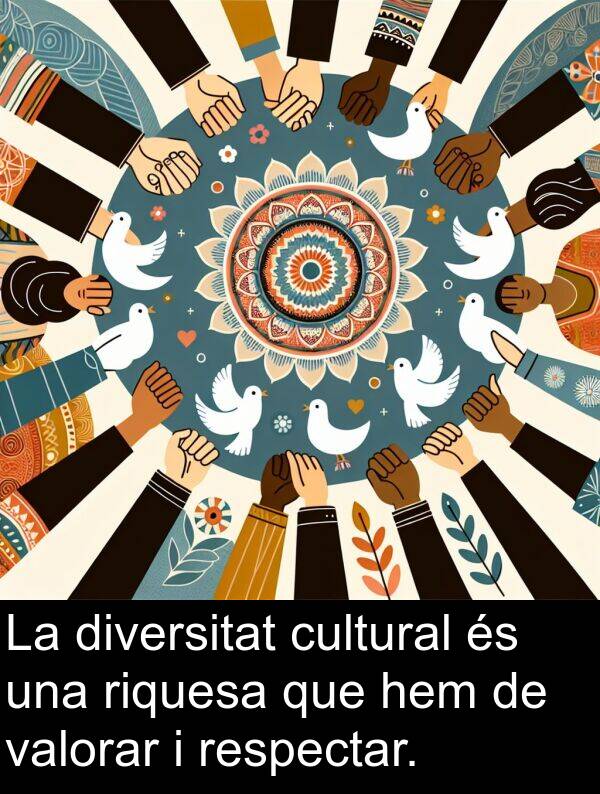 hem: La diversitat cultural és una riquesa que hem de valorar i respectar.