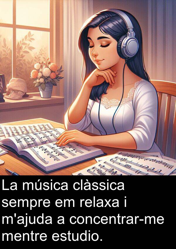 mentre: La música clàssica sempre em relaxa i m'ajuda a concentrar-me mentre estudio.