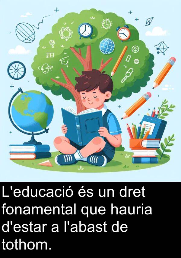 tothom: L'educació és un dret fonamental que hauria d'estar a l'abast de tothom.