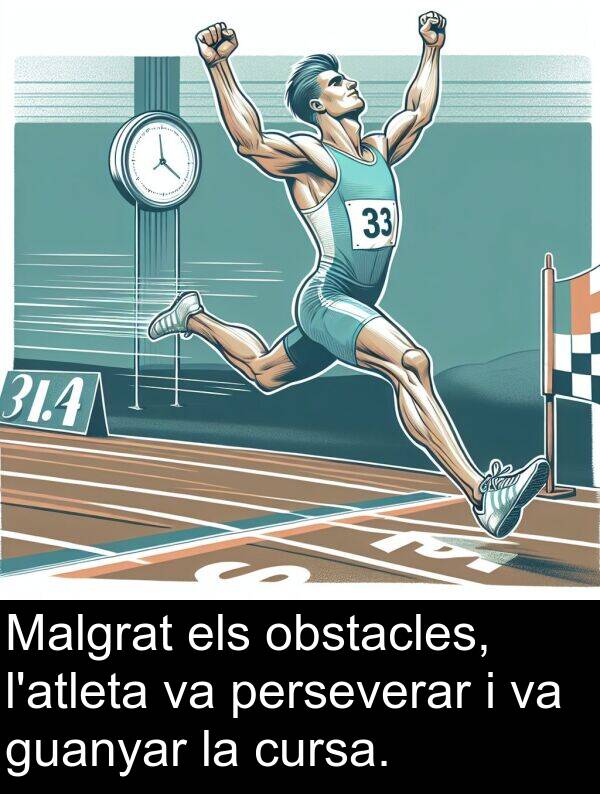 perseverar: Malgrat els obstacles, l'atleta va perseverar i va guanyar la cursa.