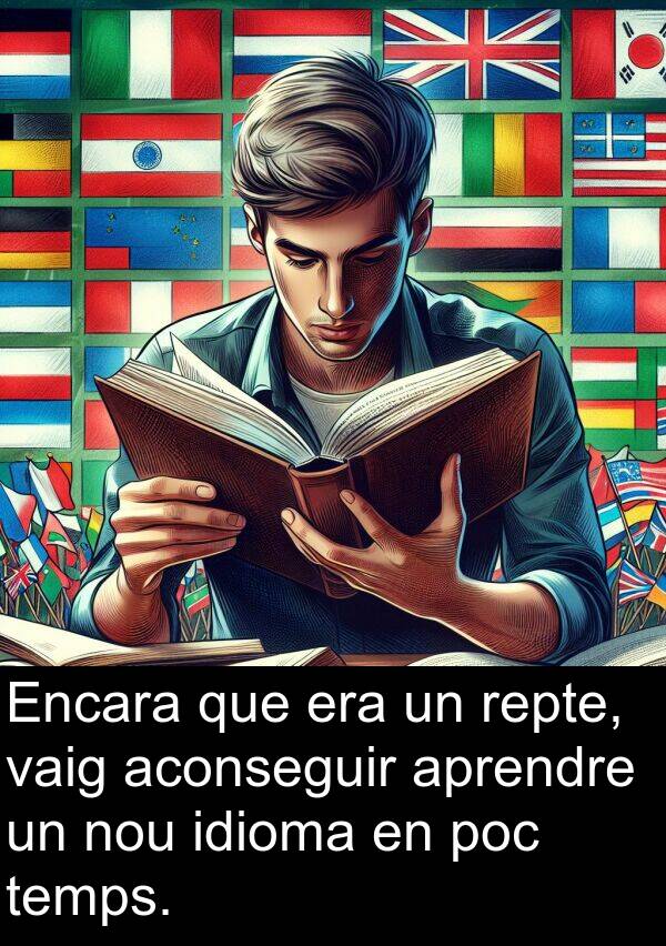 aconseguir: Encara que era un repte, vaig aconseguir aprendre un nou idioma en poc temps.