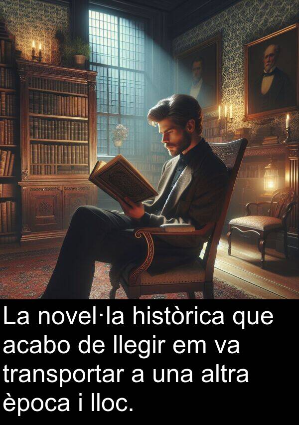 acabo: La novel·la històrica que acabo de llegir em va transportar a una altra època i lloc.