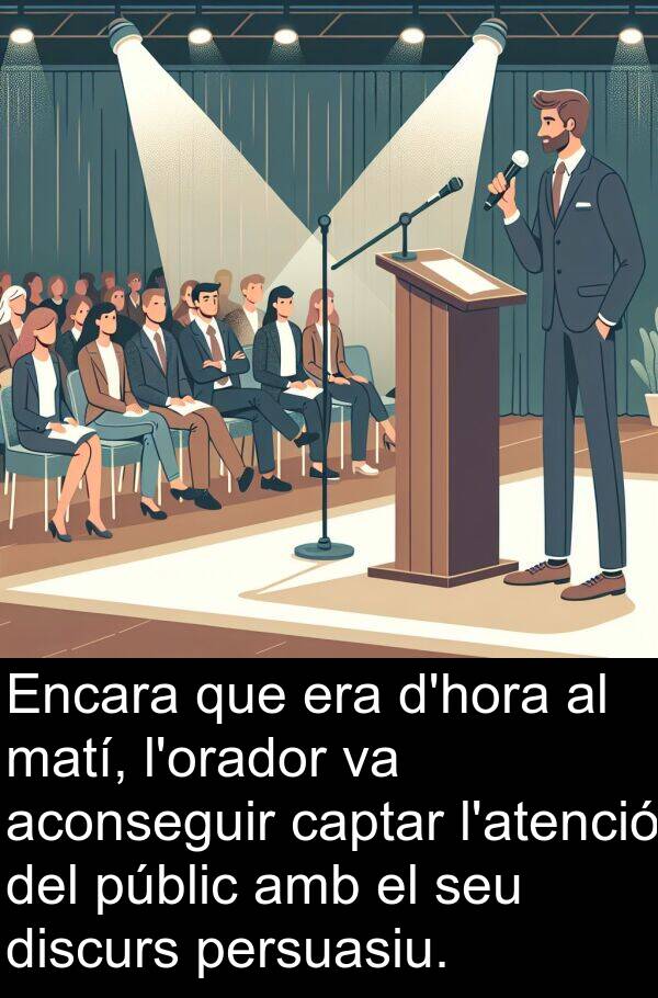 captar: Encara que era d'hora al matí, l'orador va aconseguir captar l'atenció del públic amb el seu discurs persuasiu.