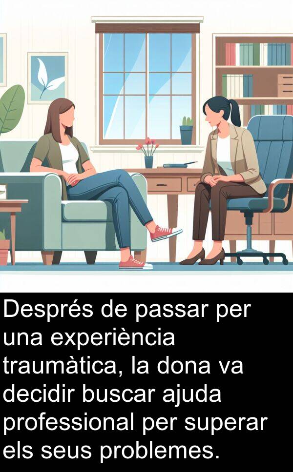 ajuda: Després de passar per una experiència traumàtica, la dona va decidir buscar ajuda professional per superar els seus problemes.