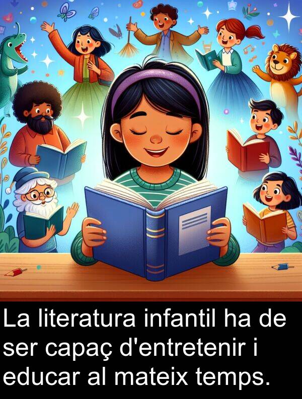 capaç: La literatura infantil ha de ser capaç d'entretenir i educar al mateix temps.