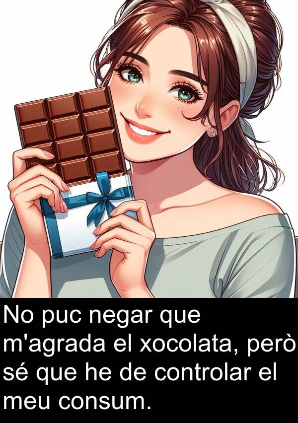 negar: No puc negar que m'agrada el xocolata, però sé que he de controlar el meu consum.