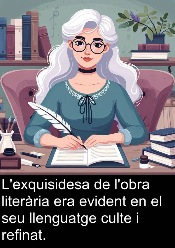 llenguatge: L'exquisidesa de l'obra literària era evident en el seu llenguatge culte i refinat.