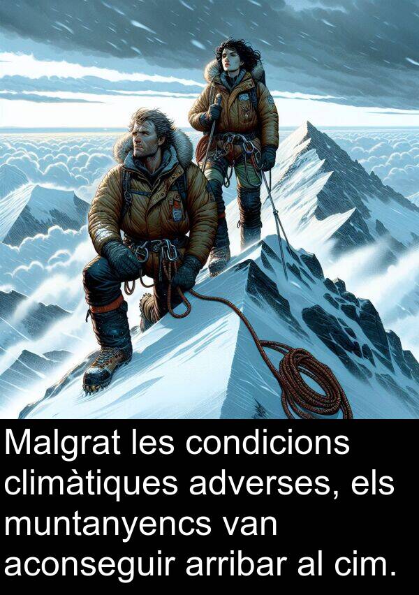 aconseguir: Malgrat les condicions climàtiques adverses, els muntanyencs van aconseguir arribar al cim.