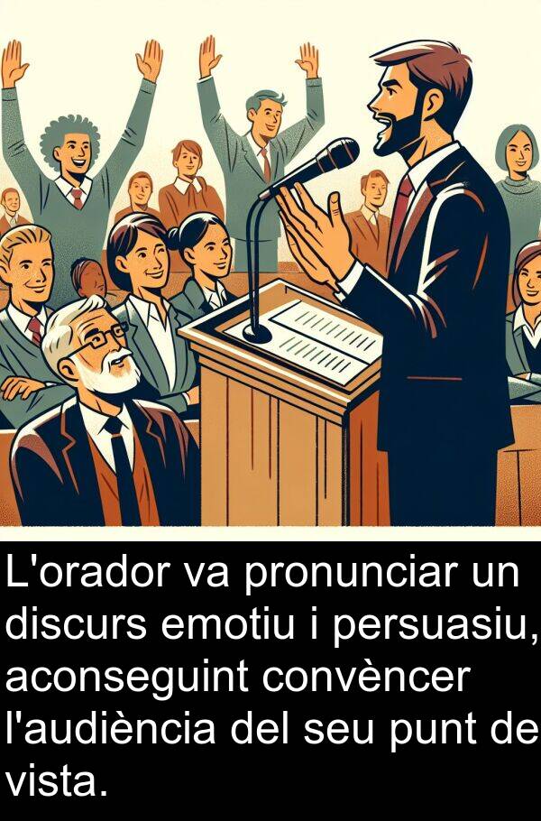 persuasiu: L'orador va pronunciar un discurs emotiu i persuasiu, aconseguint convèncer l'audiència del seu punt de vista.