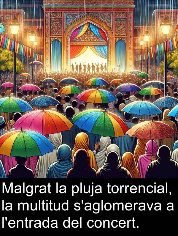 torrencial: Malgrat la pluja torrencial, la multitud s'aglomerava a l'entrada del concert.