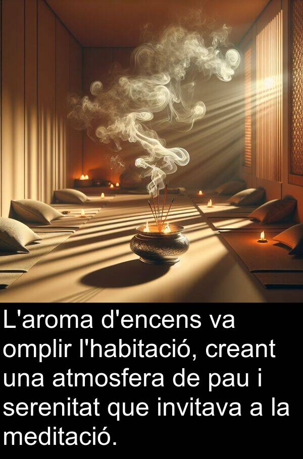 omplir: L'aroma d'encens va omplir l'habitació, creant una atmosfera de pau i serenitat que invitava a la meditació.