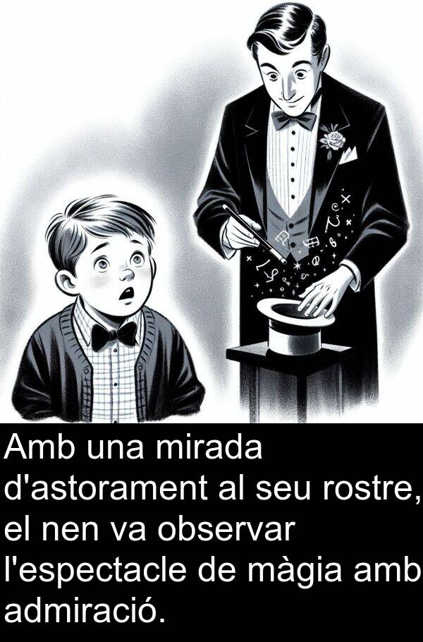 admiració: Amb una mirada d'astorament al seu rostre, el nen va observar l'espectacle de màgia amb admiració.