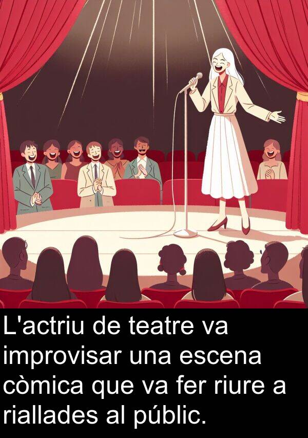 improvisar: L'actriu de teatre va improvisar una escena còmica que va fer riure a riallades al públic.