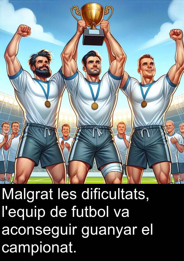 aconseguir: Malgrat les dificultats, l'equip de futbol va aconseguir guanyar el campionat.