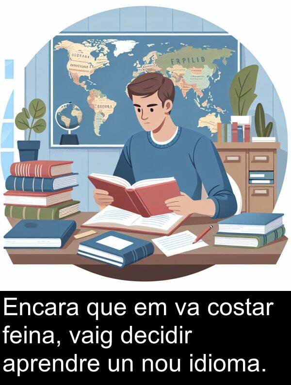 decidir: Encara que em va costar feina, vaig decidir aprendre un nou idioma.