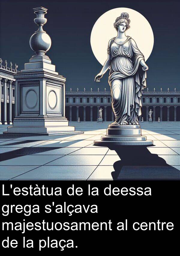 deessa: L'estàtua de la deessa grega s'alçava majestuosament al centre de la plaça.