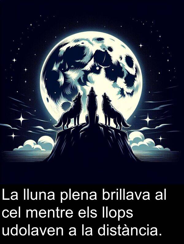 brillava: La lluna plena brillava al cel mentre els llops udolaven a la distància.