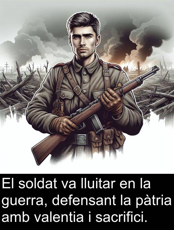 pàtria: El soldat va lluitar en la guerra, defensant la pàtria amb valentia i sacrifici.