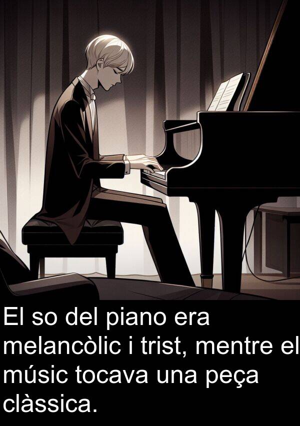 peça: El so del piano era melancòlic i trist, mentre el músic tocava una peça clàssica.