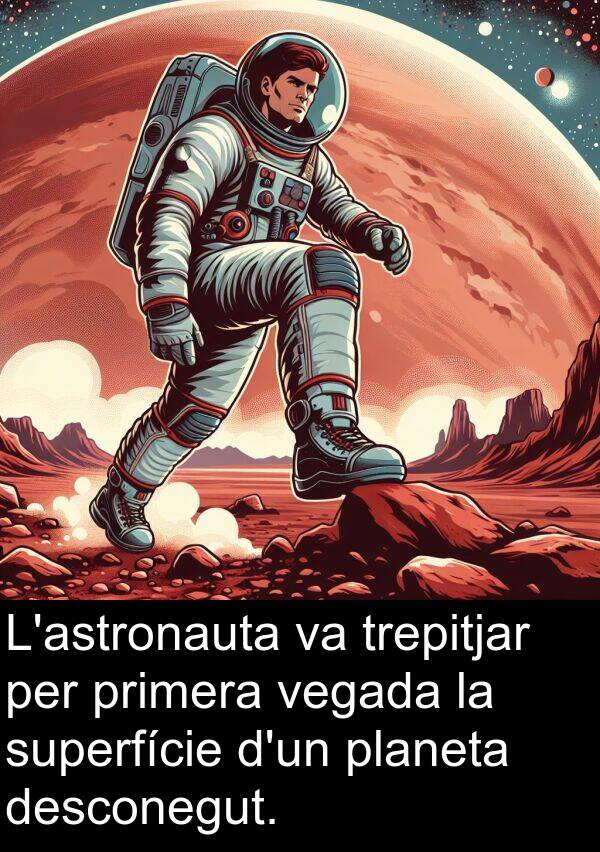 desconegut: L'astronauta va trepitjar per primera vegada la superfície d'un planeta desconegut.