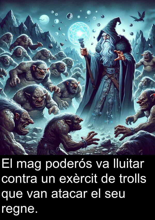 lluitar: El mag poderós va lluitar contra un exèrcit de trolls que van atacar el seu regne.