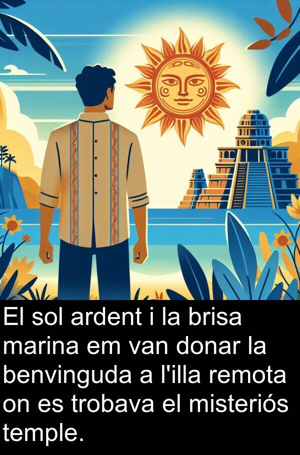 brisa: El sol ardent i la brisa marina em van donar la benvinguda a l'illa remota on es trobava el misteriós temple.