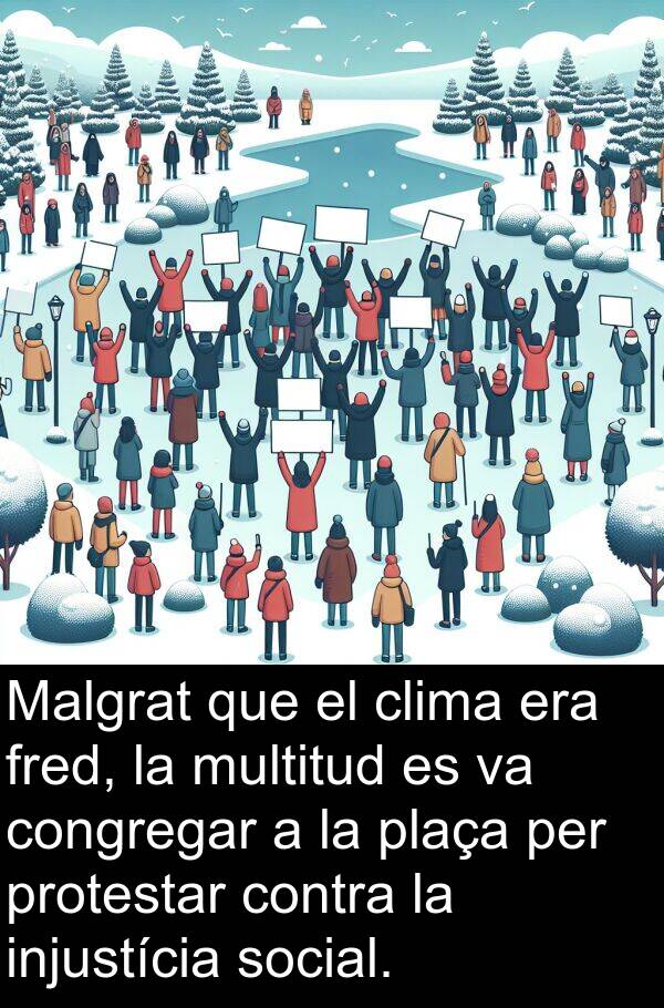 injustícia: Malgrat que el clima era fred, la multitud es va congregar a la plaça per protestar contra la injustícia social.