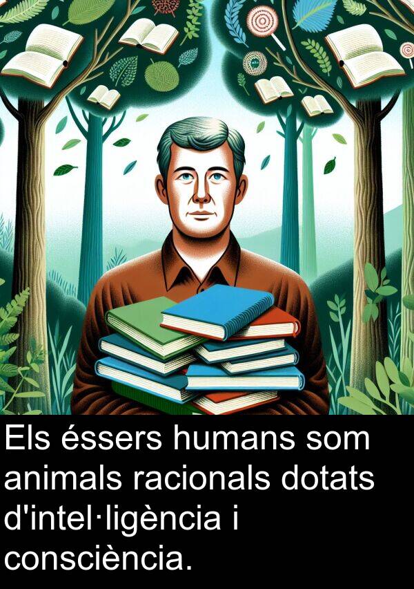 humans: Els éssers humans som animals racionals dotats d'intel·ligència i consciència.