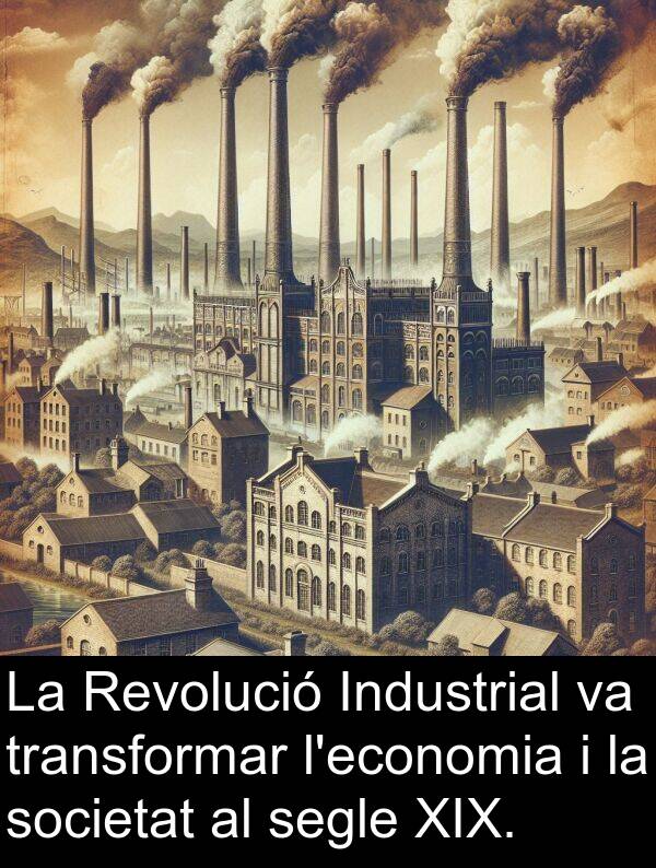 segle: La Revolució Industrial va transformar l'economia i la societat al segle XIX.